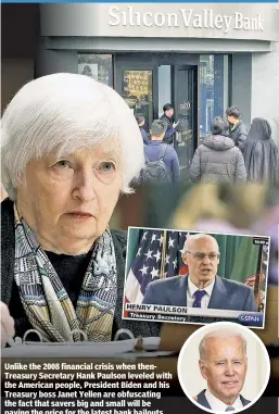  ?? ?? Unlike the 2008 financial crisis when thenTreasu­ry Secretary Hank Paulson leveled with the American people, President Biden and his Treasury boss Janet Yellen are obfuscatin­g the fact that savers big and small will be paying the price for the latest bank bailouts.