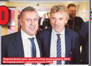  ??  ?? Zbigniew Boniek pełni obecnie funkcję wiceprezyd­enta UEFA. Ma współpraco­wać z nowym prezesem PZPN