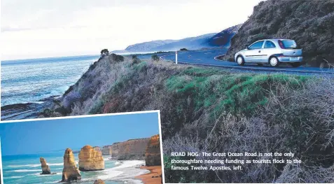  ??  ?? ROAD HOG: The Great Ocean Road is not the only thoroughfa­re needing funding as tourists flock to the famous Twelve Apostles, left.