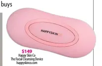  ??  ?? $149
Happy Skin Co The Facial Cleansing Device happyskinc­o.com