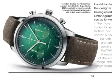  ??  ?? For modern dandies: The “Sixties Chronograp­h” from Glashütte Original in the 2021 annual edition has a handmade movement and is visually impressive with its dark green dégradé dial.