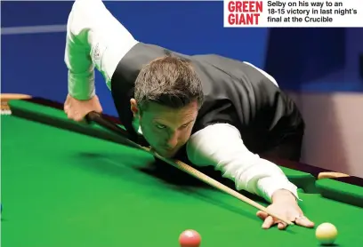  ??  ?? GREEN GIANT
Selby on his way to an 18-15 victory in last night’s final at the Crucible