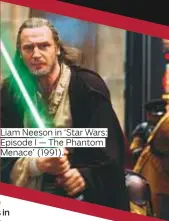  ??  ?? Liam Neeson in ‘Star Wars: Episode I — The Phantom Menace’ (1991).