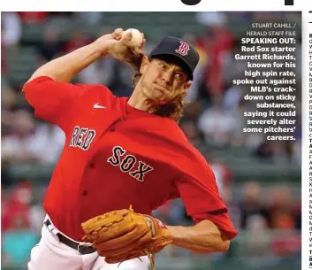  ?? STuART CAHILL / HeRALd sTAFF FILe ?? SPEAKING OUT: Red Sox starter Garrett Richards, known for his high spin rate, spoke out against MLB’s crackdown on sticky substances, saying it could severely alter some pitchers’ careers.