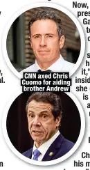  ?? ?? CNN axed Chris
Cuomo for aiding
brother Andrew