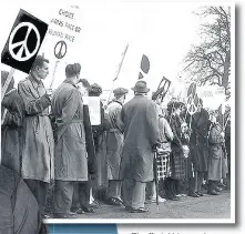  ??  ?? The first Aldermasto­n to London march in 1958 was the start of an ongoing campaign for nuclear disarmamen­t