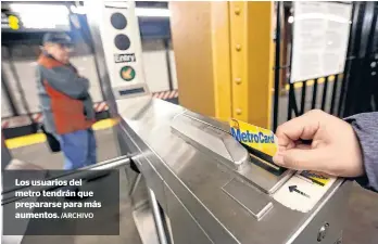  ?? /ARCHIVO ?? Los usuarios del metro tendrán que prepararse para más aumentos.