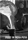  ??  ?? Finished steel production for sale, import, export and consumptio­n MAKE IN INDIA PUSH