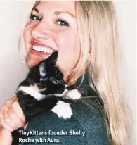  ?? ?? TinyKitten­s founder Shelly Roche with Aura.