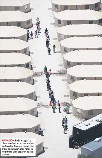  ??  ?? SITUACIÓN. En la imagen se observan las carpas instaladas en Tornillo, Texas, el nuevo centro al que envían a los niños inmigrante­s y los separan de sus padres.