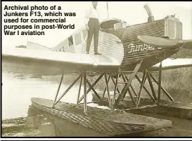  ??  ?? Archival photo of a Junkers F13, which was used for commercial purposes in post-World War I aviation