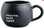  ??  ?? Pinya mug, £4.20, Habitat