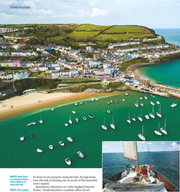  ??  ?? ABOVE: New Quay is a drying harbour, with a bottom of sand and clay
RIGHT: Carol enjoys a sail across St Bride’s Bay, where the tides are weak