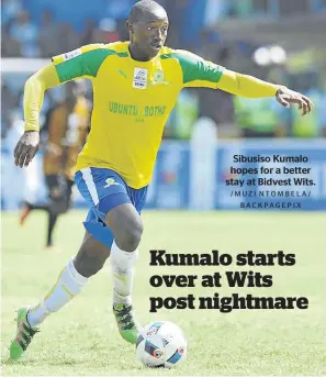  ?? /MUZI NTOMBELA/ BACKPAGEPI­X ?? Sibusiso Kumalo hopes for a better stay at Bidvest Wits.
