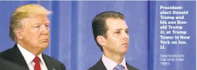  ?? SAM HODGSON THE NEW YORK TIMES ?? Presidente­lect Donald Trump and his son Donald Trump Jr. at Trump Tower in New York on Jan. 11.