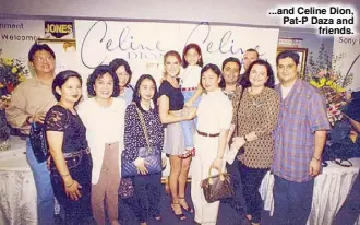  ??  ?? ...and Celine Dion, Pat-P Daza and
friends.