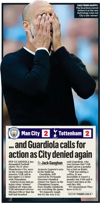  ??  ?? VAR FROM HAPPY: Pep Guardiola cannot believe it as the new technology rules out City’s late ‘winner’