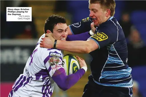  ?? PICTURES: Getty Images ?? Glory days: Kristian Phillips playing for the Ospreys