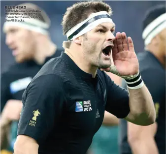  ??  ?? Richie McCaw is probably the mentally toughest character to ever play for the All Blacks. BLUE HEAD