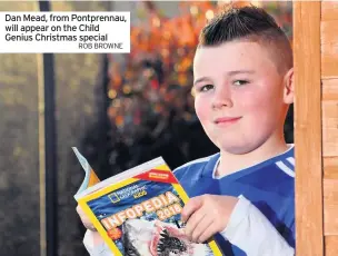  ?? ROB BROWNE ?? Dan Mead, from Pontprenna­u, will appear on the Child Genius Christmas special