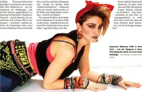  ?? IMAGES
FOTO: MICHAEL PUTLAND / GETTY ?? Superstar Madonna 1984 in New York – wer die Sängerin in ihrer Film-Biografie spielt, ist noch nicht bestätigt..