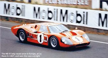  ??  ?? The Mk IV only raced once in Europe, at Le Mans in 1967, and won the race outright
