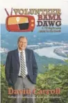  ?? CONTRIBUTE­D PHOTOS ?? “Volunteer Bama Dawg: A TV Guy’s Love Letter to the South” by David Carroll