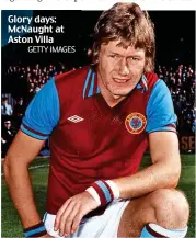  ?? GETTY IMAGES ?? Glory days: McNaught at Aston Villa