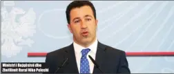  ??  ?? Ministri i Bujqësisë dhe Zhvillimit Rural Niko Peleshi