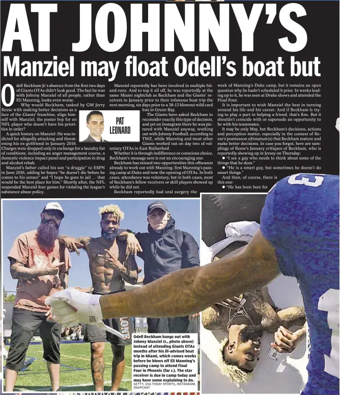  ?? GETTY, USA TODAY SPORTS, INSTAGRAM, SNAPCHAT ?? Odell Beckham hangs out with Johnny Manziel (r., photo above) instead of attending Giants OTAs months after his ill-advised boat trip in Miami, which comes weeks before he blows off Eli Manning’s passing camp to attend Final Four in Phoenix (far r.)....