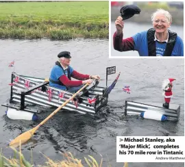  ?? Andrew Matthews ?? Michael Stanley, aka ‘Major Mick’, completes his 70 mile row in Tintanic