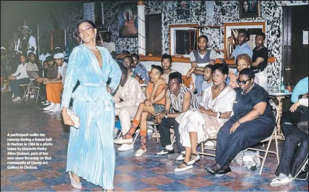  ?? ?? A participan­t walks the runway during a house ball in Harlem in 1984 in a photo taken by Mariette Pathy Allen (below), part of her new show focusing on that community at Clamp Art Gallery in Chelsea.