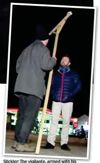 ??  ?? Stickler: The vigilante, armed with his 8ft correcting stick, talks to a reporter