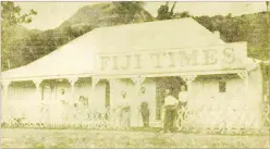  ?? Picture: FILE ?? Fiji Times office in Levuka in the early days of establishm­ent.