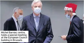  ??  ?? Michel Barnier, centre, holds a special meeting at the European Council building in Brussels