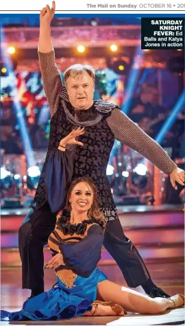  ??  ?? SATURDAY KNIGHT FEVER: Ed Balls and Katya Jones in action