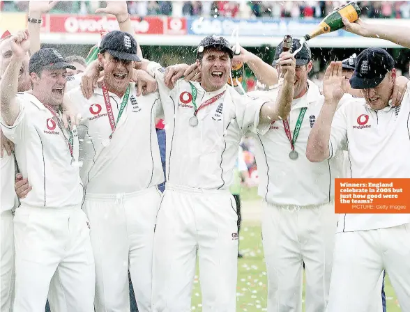 ?? PICTURE: Getty Images ?? Winners: England celebrate in 2005 but just how good were the teams?