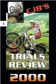  ??  ?? 1: Scottish Six Days Trial 1993: Steve Colley (Beta) won, did you ride? 2: Yes the Classic scene is catered for: Mick Andrews takes the front cover shot from the 1993 Pre-65 SSDT. 3: Individual world rounds are catered for with this one from the 1998 UK event at Hawkstone Park, were you there? 4: Many of the yearly reviews such as this one from 2000 cover all classes of the sport condensed into two or three hours. 5: Fortunatel­y Colin had kept most of the old tapes, so he put them all onto DVD which has given the back catalogue a new lease of life and now totals nearly 200 films. It is always nice when someone says ‘I rode in the 1993 Scott Trial and lost the tape’ or ‘I have not got a VHS player anymore’ and we can sort that out for them. All the films are available on DVD from 1991 onwards and the back catalogue has made a superb collection of trials since then.