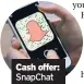  ??  ?? Cash offer: SnapChat