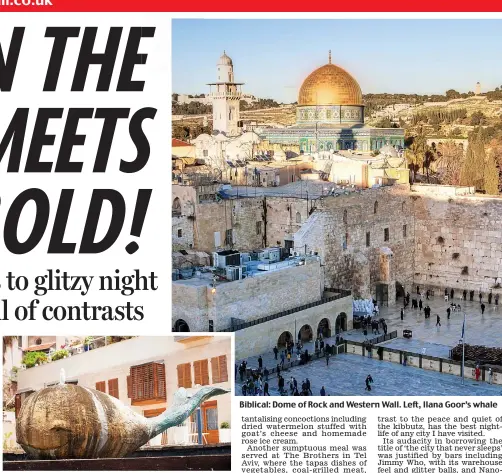  ??  ?? Biblical: Dome of Rock and Western Wall. Left, Ilana Goor’s whale