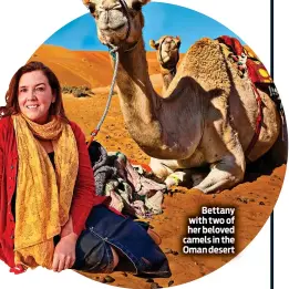  ?? ?? Bettany with two of her beloved camels in the Oman desert