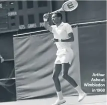  ??  ?? Arthur Ashe at Wimbledoni­n 1968