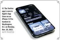  ?? AFP PHOTO ?? n The Twitter app is seen in Apple’s App Store on an iPhone 13 Pro handset in Washington, D.C. on Monday, Nov. 28, 2022.
