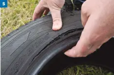  ??  ?? 5 Look for cuts in the tyre sidewall, caused by impact, or anything stuck in the tread 5