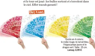  ?? ?? Existe en 4 coloris : le crabe rouge, le narval bleu, l’hippocampe jaune et le dragon vert. Taille : 35 cm. Lansay, 6,99 €.