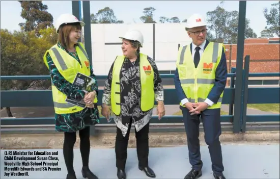  ??  ?? (L-R) Minister for Education and Child Developmen­t Susan Close, Woodville High School Principal Meredith Edwards and SA Premier Jay Weatherill.