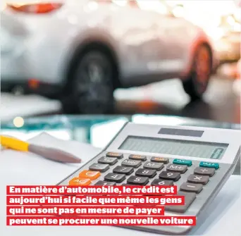  ??  ?? En matière d’automobile, le crédit est aujourd’hui si facile que même les gens qui ne sont pas en mesure de payer peuvent se procurer une nouvelle voiture