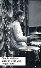  ??  ?? Charlie Watts on stage at Belle Vue, August 1964