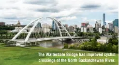  ?? ?? The Walterdale Bridge has improved cyclist crossings of the North Saskatchew­an River.