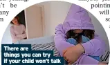  ?? ?? There are things you can try if your child won’t talk